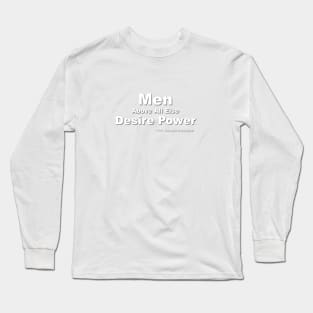 Men Above All Else Desire Power Long Sleeve T-Shirt